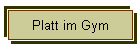 Platt im Gym